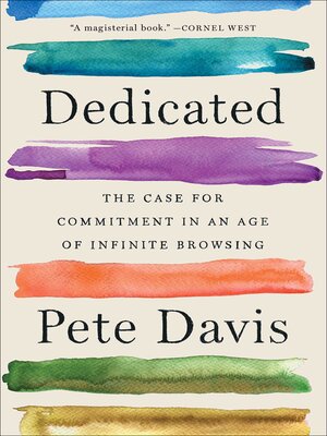 cover image of Dedicated: the Case for Commitment in an Age of Infinite Browsing